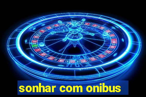 sonhar com onibus